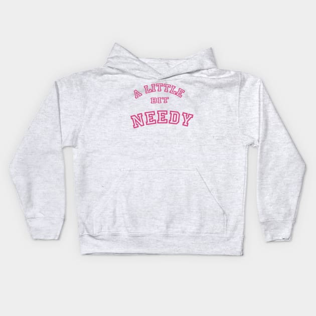 A Little Bit Needy Kids Hoodie by Lewd Crude Never Rude